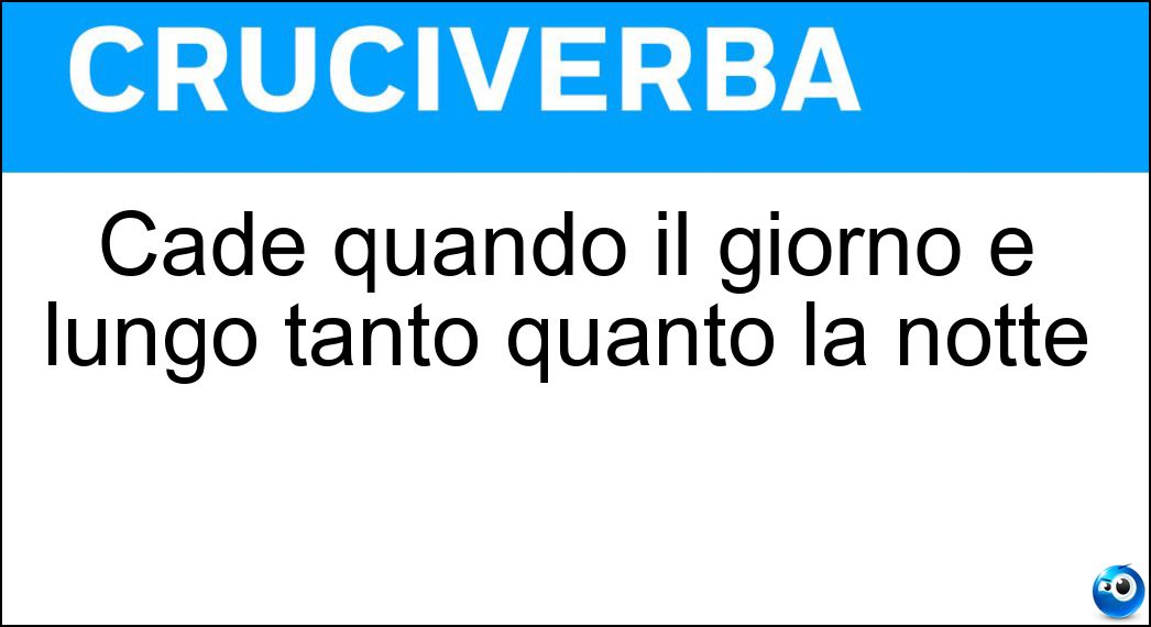 Cade quando il giorno è lungo tanto quanto la notte