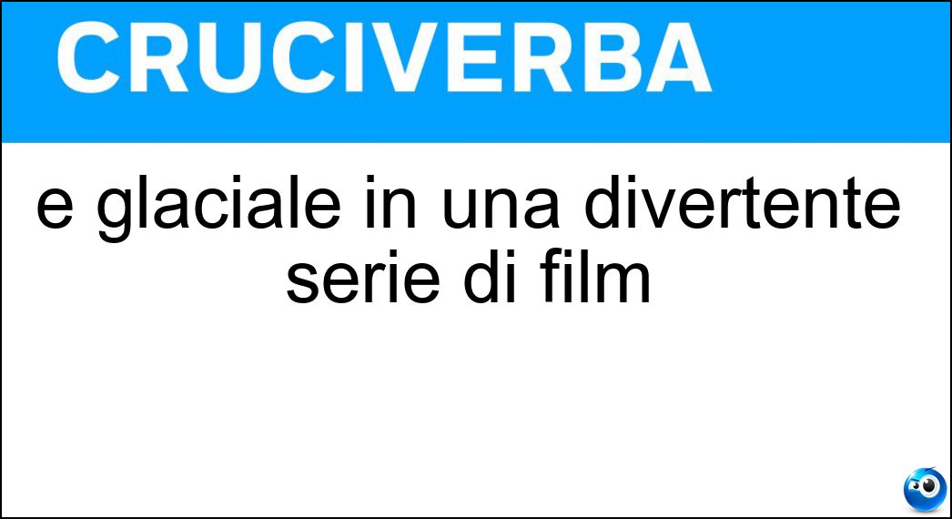 È glaciale in una divertente serie di film Soluzione È glaciale in una divertente serie di film - Era