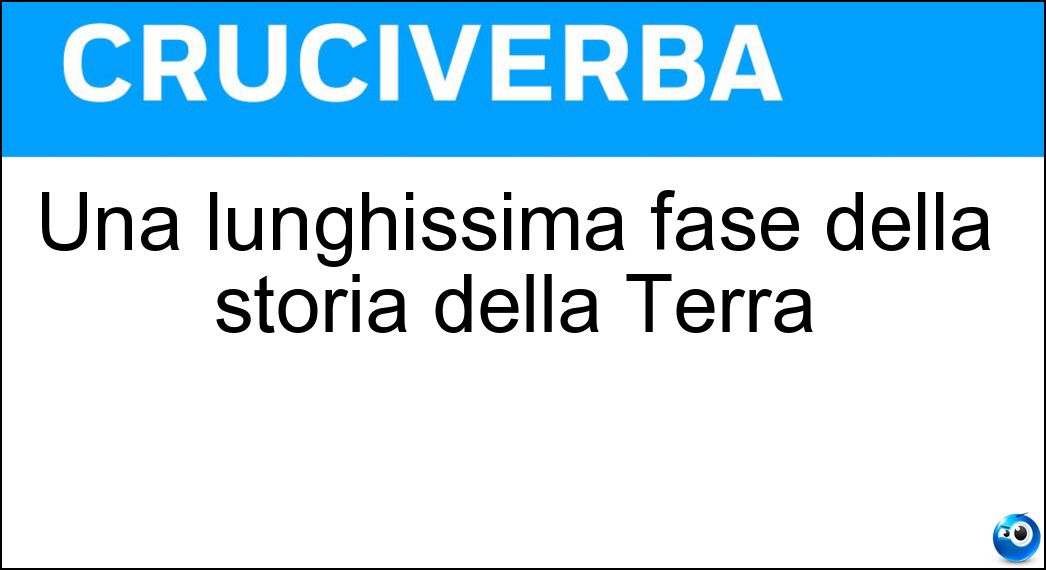 Una lunghissima fase della storia della Terra Soluzione Una lunghissima fase della storia della Terra - Era