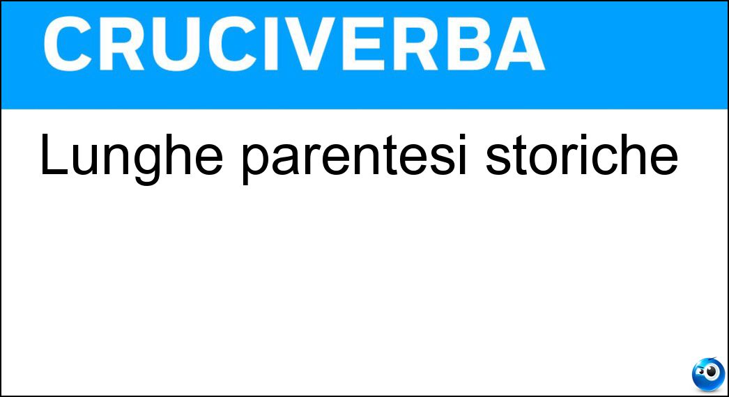 Lunghe parentesi storiche Soluzione Lunghe parentesi storiche - Ere