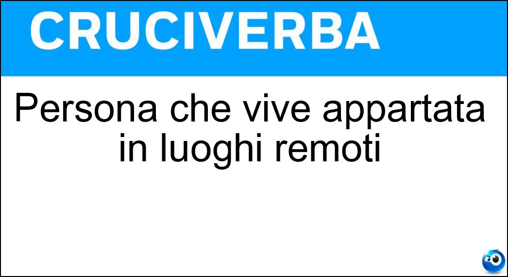 Persona che vive appartata in luoghi remoti