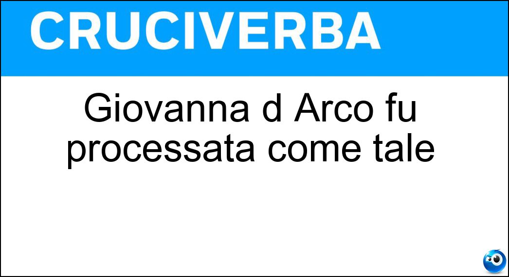 Giovanna d Arco fu processata come tale Soluzione Giovanna d Arco fu processata come tale - Eretica