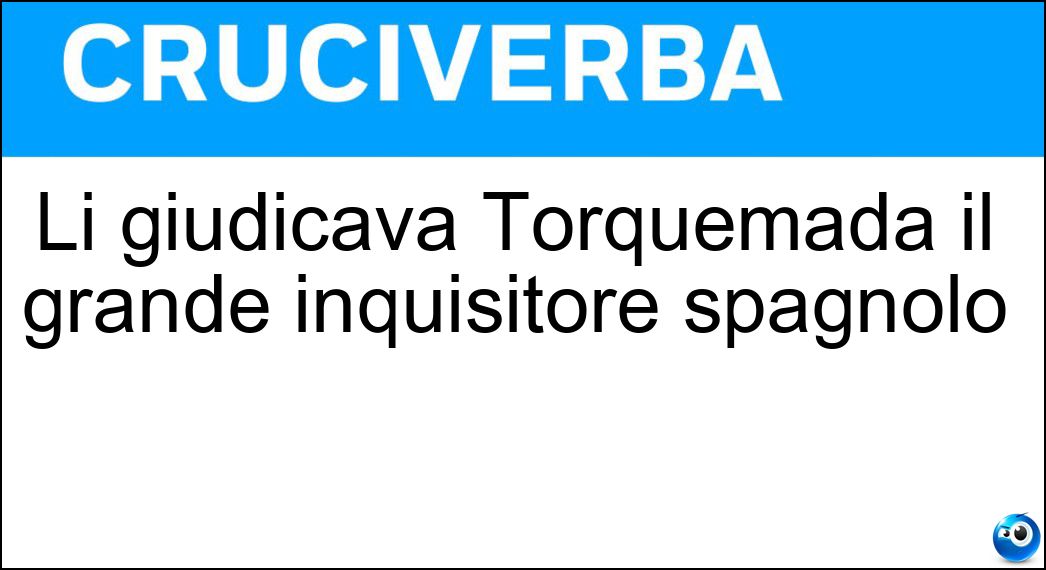 Li giudicava Torquemada il grande inquisitore spagnolo