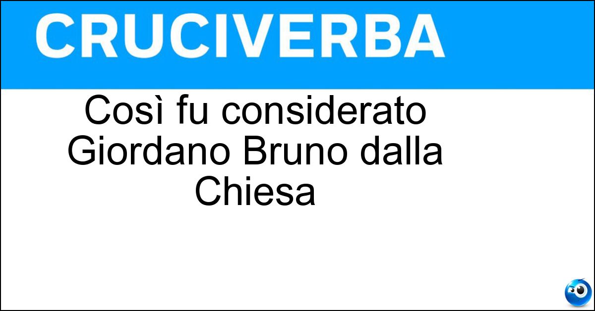 Così fu considerato Giordano Bruno dalla Chiesa Soluzione Così fu considerato Giordano Bruno dalla Chiesa - Eretico