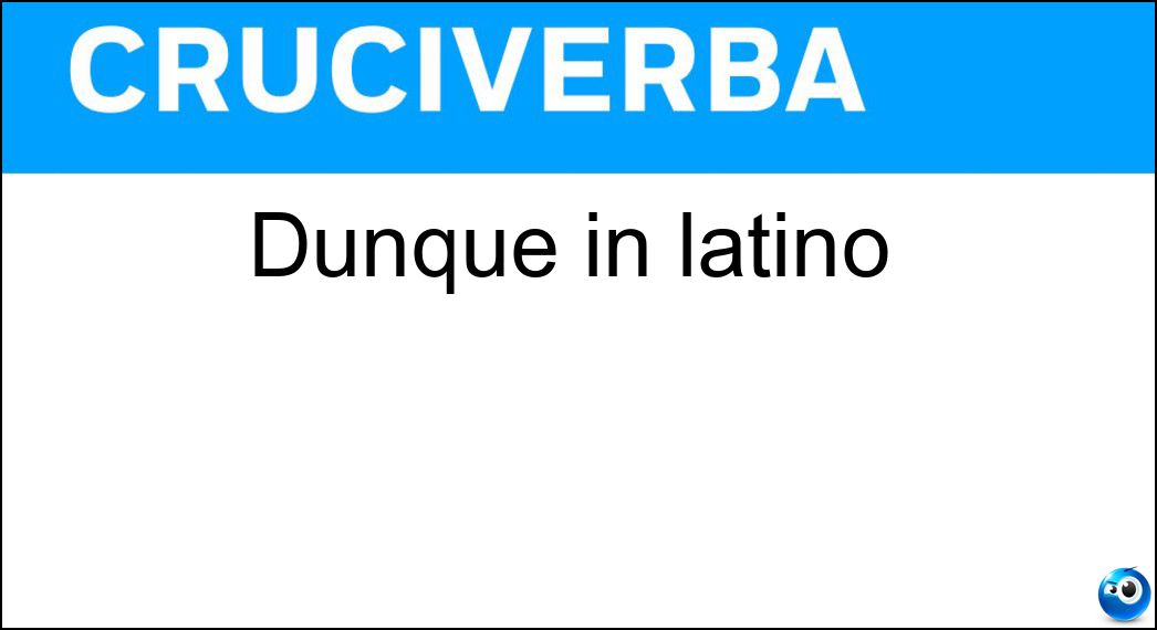 Dunque in latino