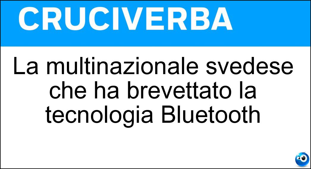 La multinazionale svedese che ha brevettato la tecnologia Bluetooth Soluzione La multinazionale svedese che ha brevettato la tecnologia Bluetooth - Ericsson