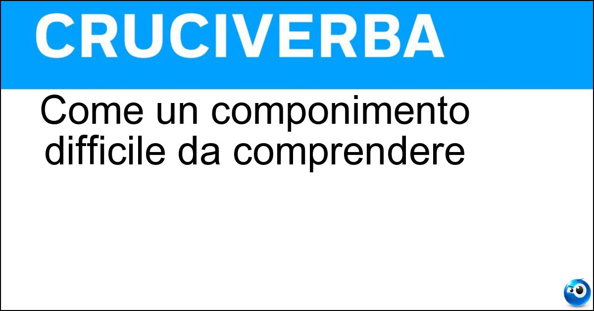 Come un componimento difficile da comprendere Soluzione Come un componimento difficile da comprendere - Ermetico