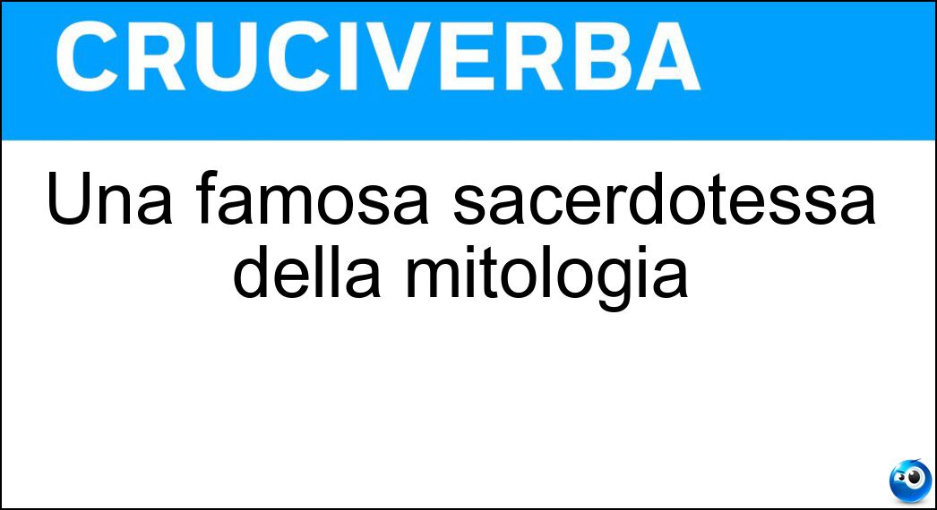 Una famosa sacerdotessa della mitologia Soluzione Una famosa sacerdotessa della mitologia - Ero