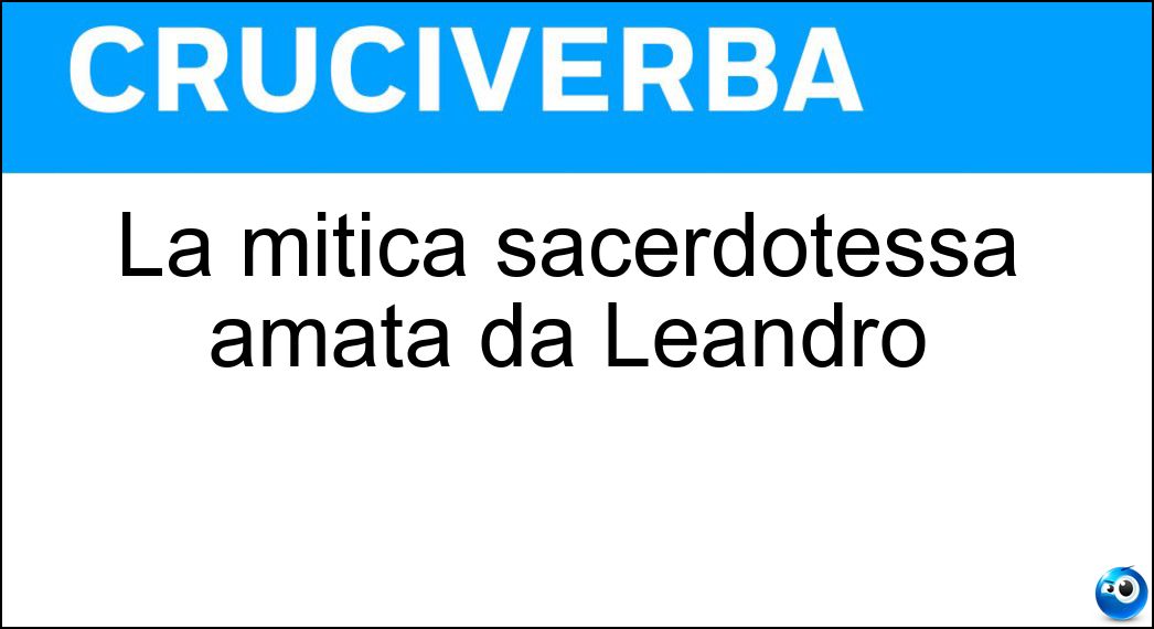 La mitica sacerdotessa amata da Leandro Soluzione La mitica sacerdotessa amata da Leandro - Ero
