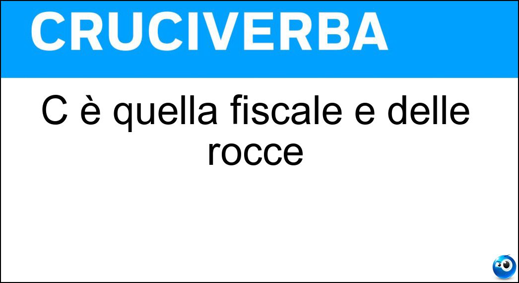 C è quella fiscale e delle rocce Soluzione C è quella fiscale e delle rocce - Erosione