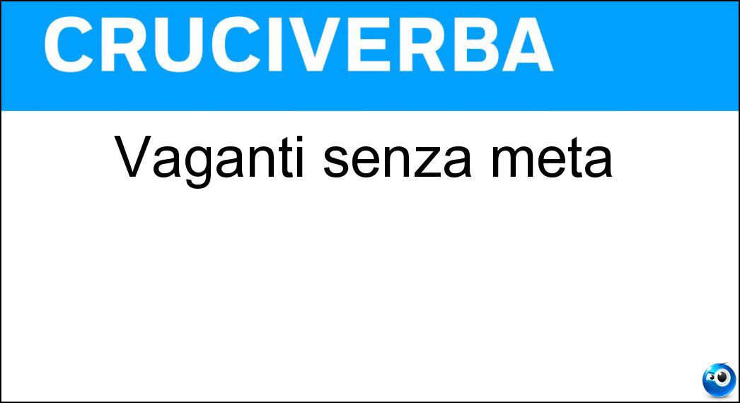 Vaganti senza meta Soluzione Cruciverba: Vaganti senza meta - Risposta Errabondi
