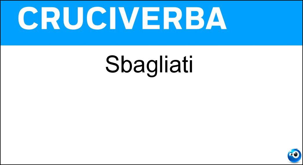 Sbagliati Soluzione Cruciverba: Sbagliati - Risposta Errati