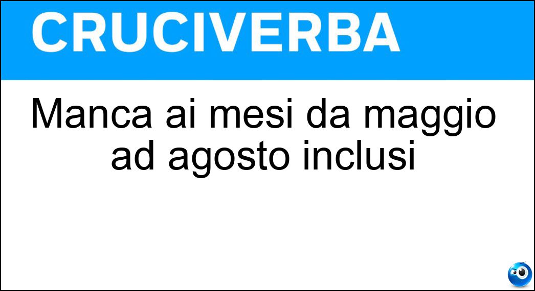 Manca ai mesi da maggio ad agosto inclusi Soluzione Manca ai mesi da maggio ad agosto inclusi - Erre