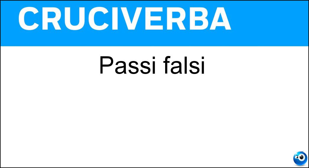 Passi falsi Soluzione Cruciverba: Passi falsi - Risposta Errori