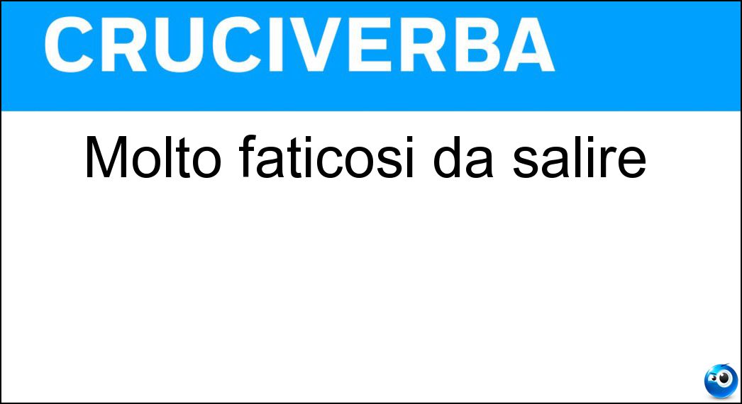 Molto faticosi da salire Soluzione Molto faticosi da salire - Erti