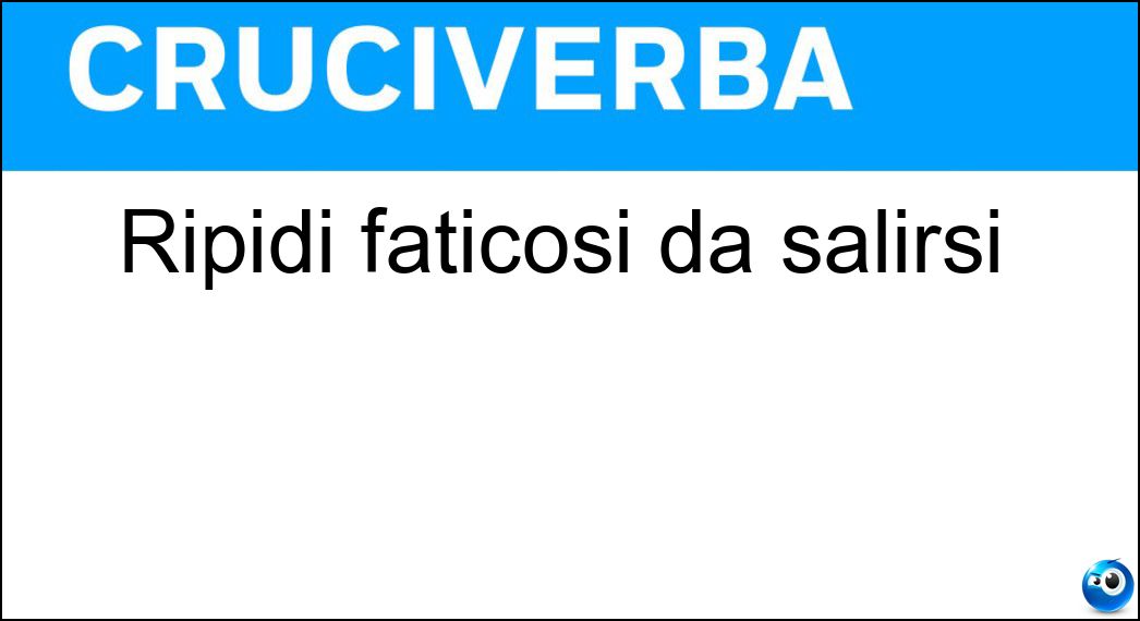 Ripidi faticosi da salirsi Soluzione Ripidi faticosi da salirsi - Erti