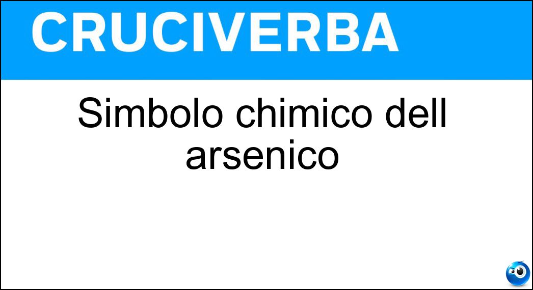 Simbolo chimico dell arsenico Soluzione Cruciverba: Simbolo chimico dell arsenico - Risposta Es