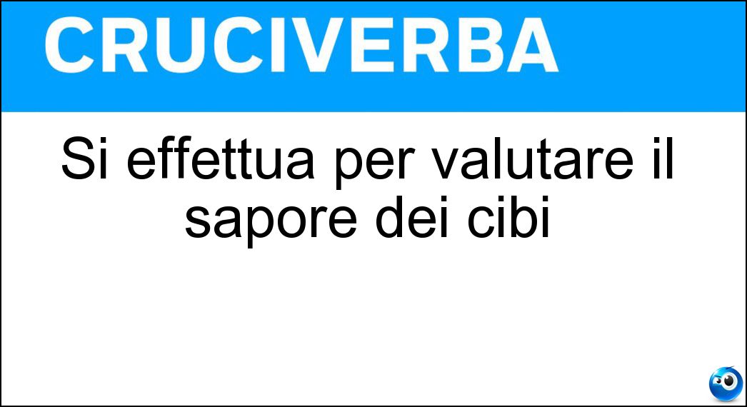 Si effettua per valutare il sapore dei cibi