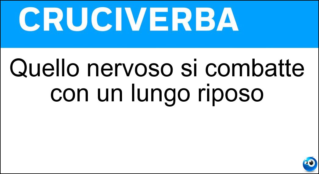 Quello nervoso si combatte con un lungo riposo