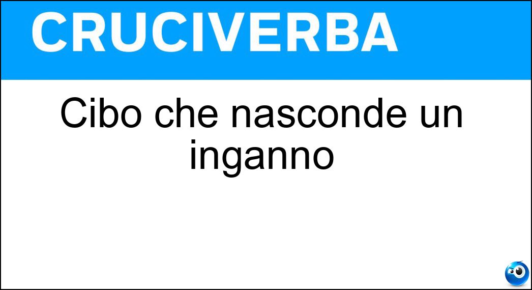 Cibo che nasconde un inganno Soluzione Cibo che nasconde un inganno - Esca