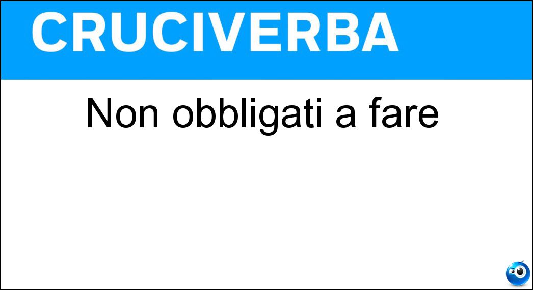 Soluzione Non obbligati a fare - Esenti