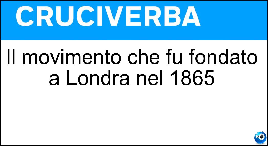 Il movimento che fu fondato a Londra nel 1865