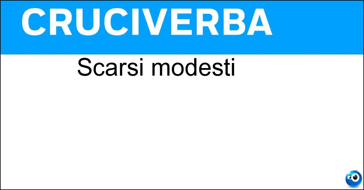 scarsi modesti