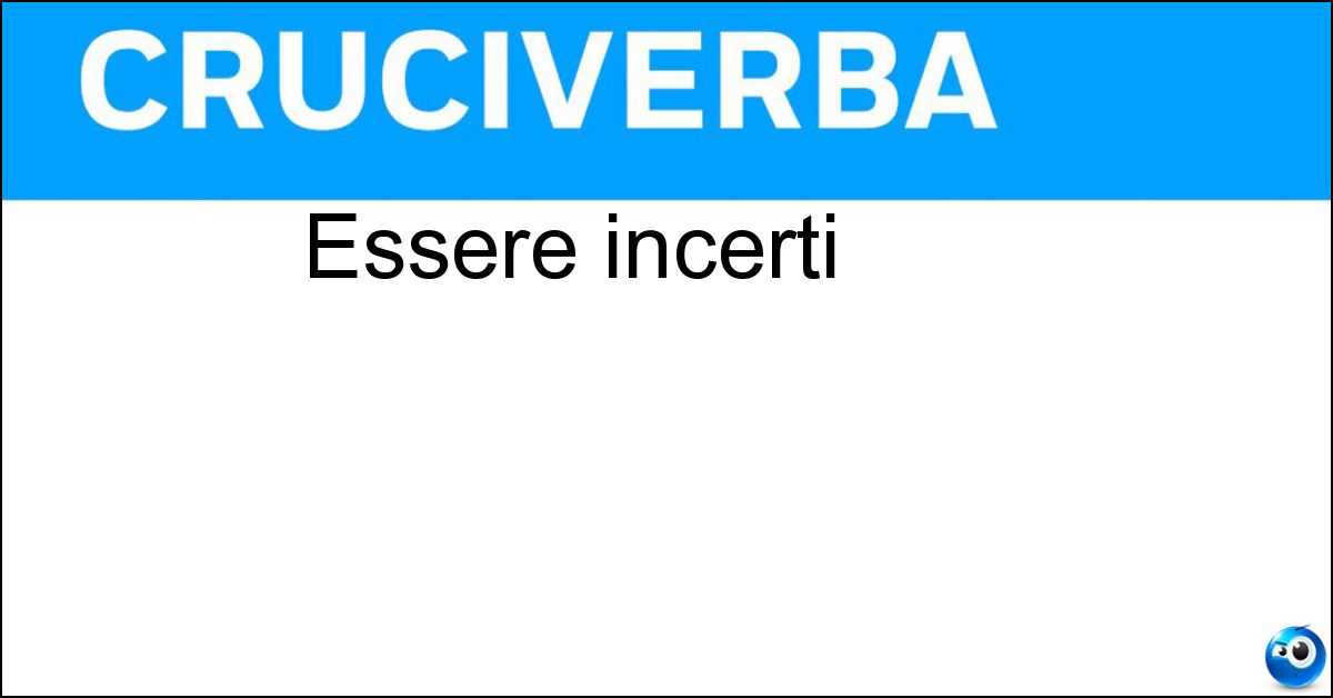 Essere incerti