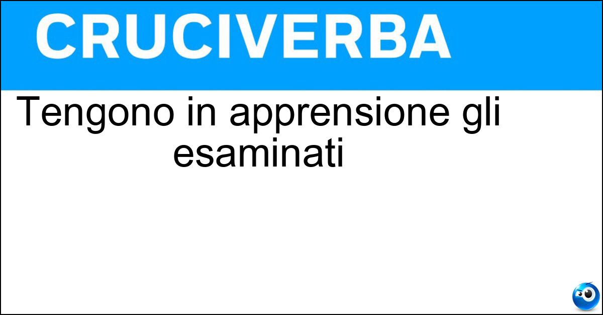 Tengono in apprensione gli esaminati Soluzione Tengono in apprensione gli esaminati - Esiti