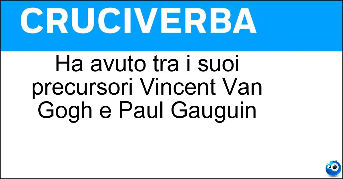 Soluzione Ha avuto tra i suoi precursori Vincent Van Gogh e Paul Gauguin - Espressionismo