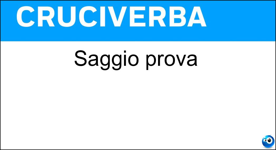 Saggio prova Soluzione Cruciverba: Saggio prova - Risposta Essai