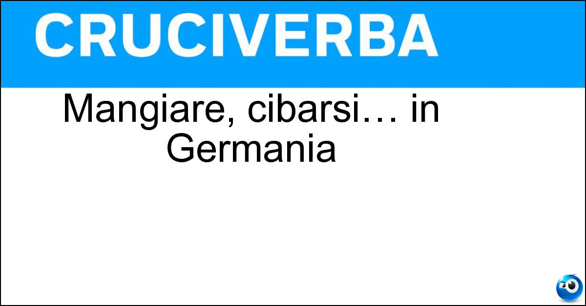 Soluzione Mangiare, cibarsi… in Germania - Essen