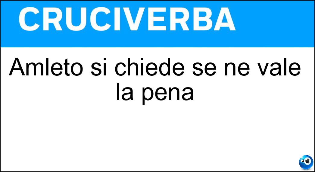Amleto si chiede se ne vale la pena Soluzione Amleto si chiede se ne vale la pena - Essere
