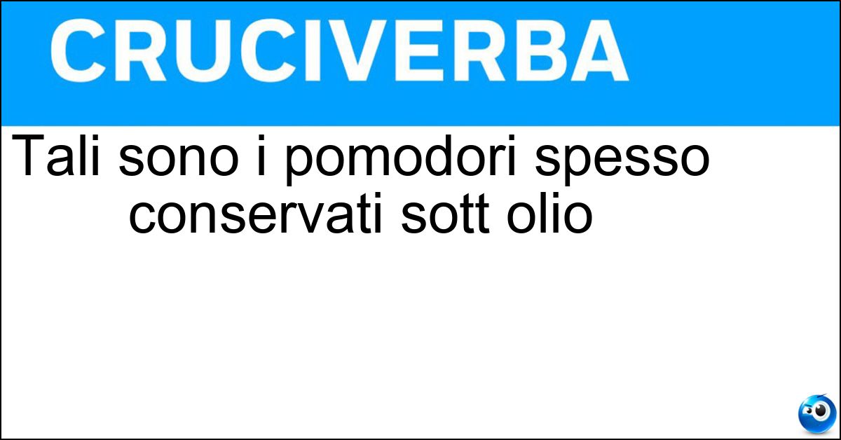 Soluzione Tali sono i pomodori spesso conservati sott olio - Essiccati