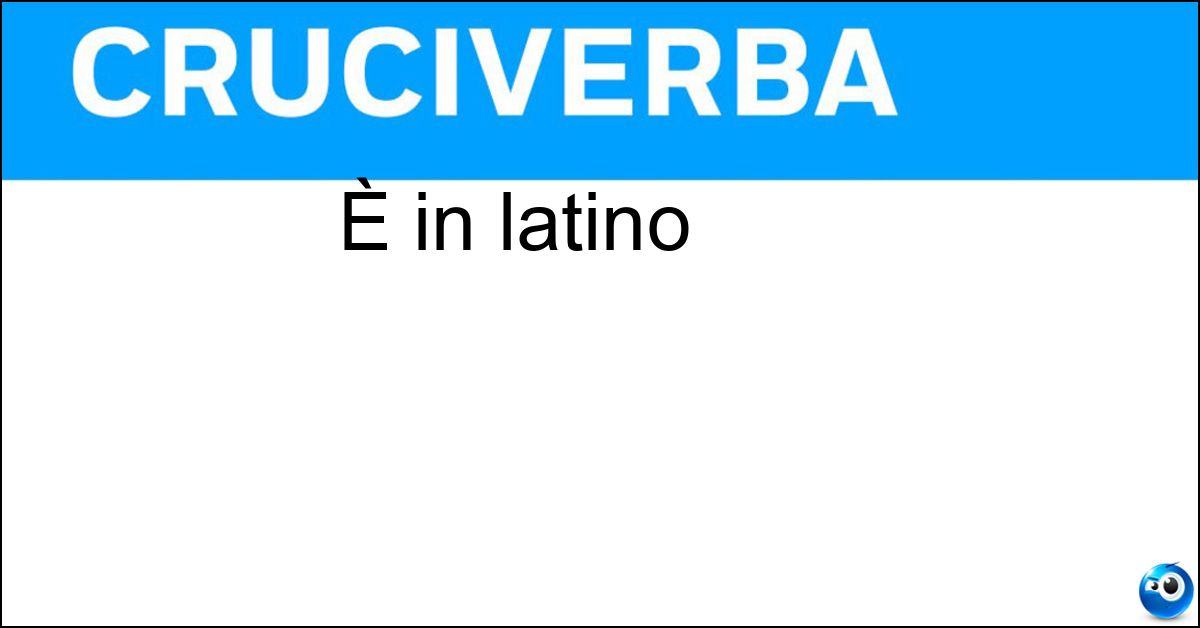 È in latino Soluzione È in latino - Est