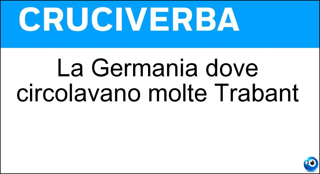Soluzione La Germania dove circolavano molte Trabant - Est