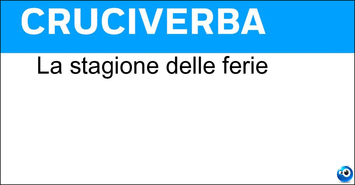 La stagione delle ferie Soluzione La stagione delle ferie - Estate