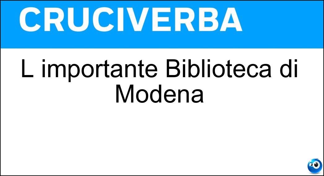 L importante Biblioteca di Modena Soluzione L importante Biblioteca di Modena - Estense