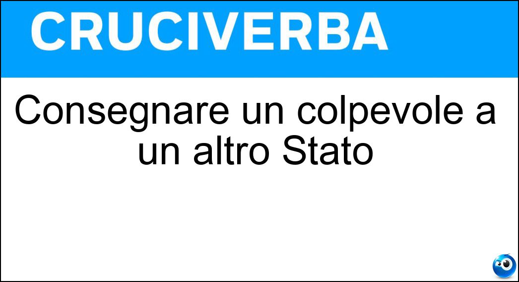 Consegnare un colpevole a un altro Stato