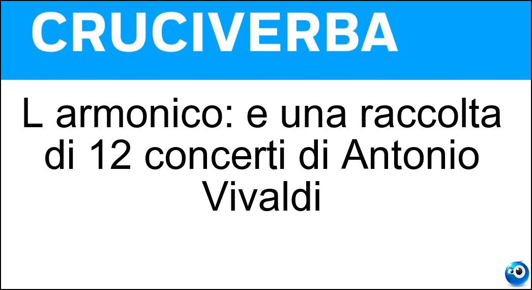 L armonico: è una raccolta di 12 concerti di Antonio Vivaldi