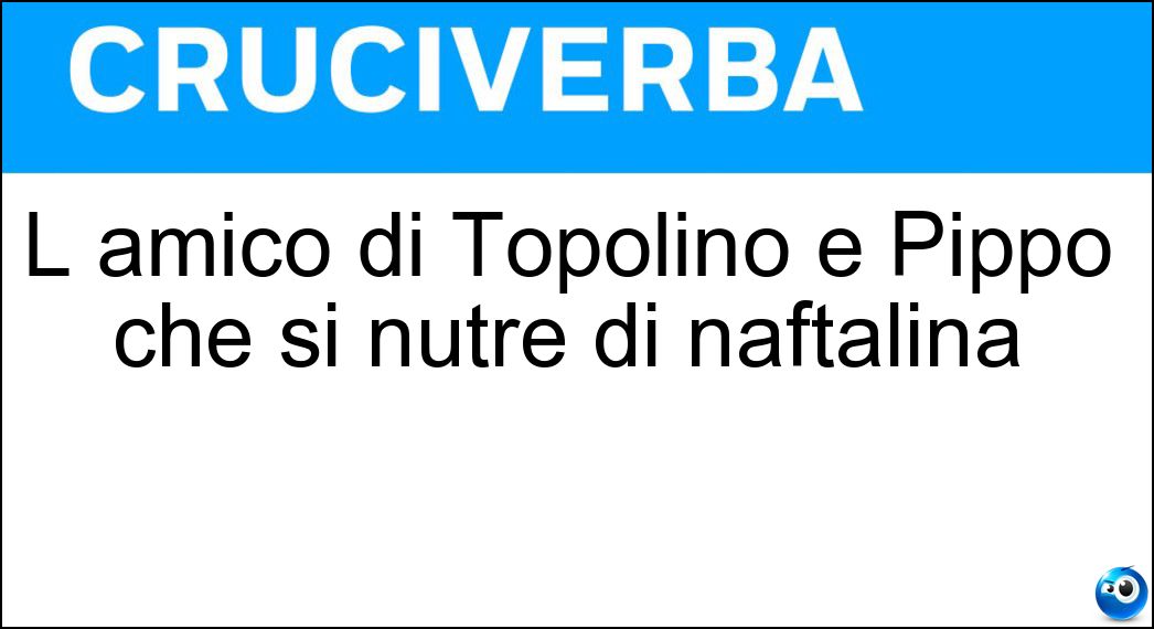 L amico di Topolino e Pippo che si nutre di naftalina