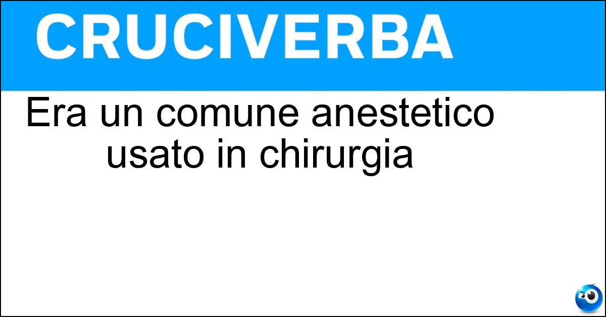 Soluzione Era un comune anestetico usato in chirurgia - Etere