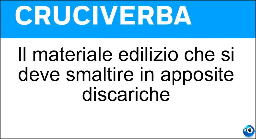 Il materiale edilizio che si deve smaltire in apposite discariche