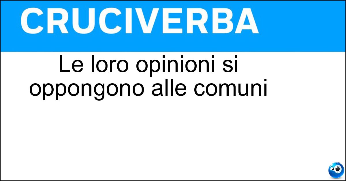 Le loro opinioni si oppongono alle comuni Soluzione Le loro opinioni si oppongono alle comuni - Eterodossi