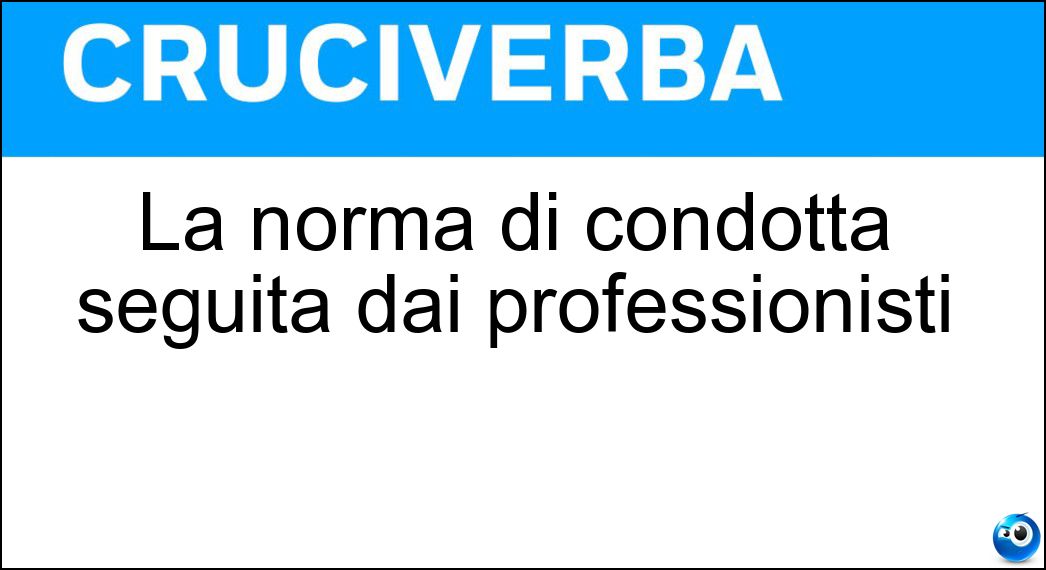 La norma di condotta seguita dai professionisti Soluzione Cruciverba: La norma di condotta seguita dai professionisti - Risposta Etica