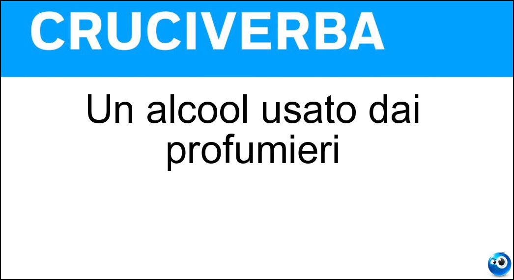 Un alcool usato dai profumieri