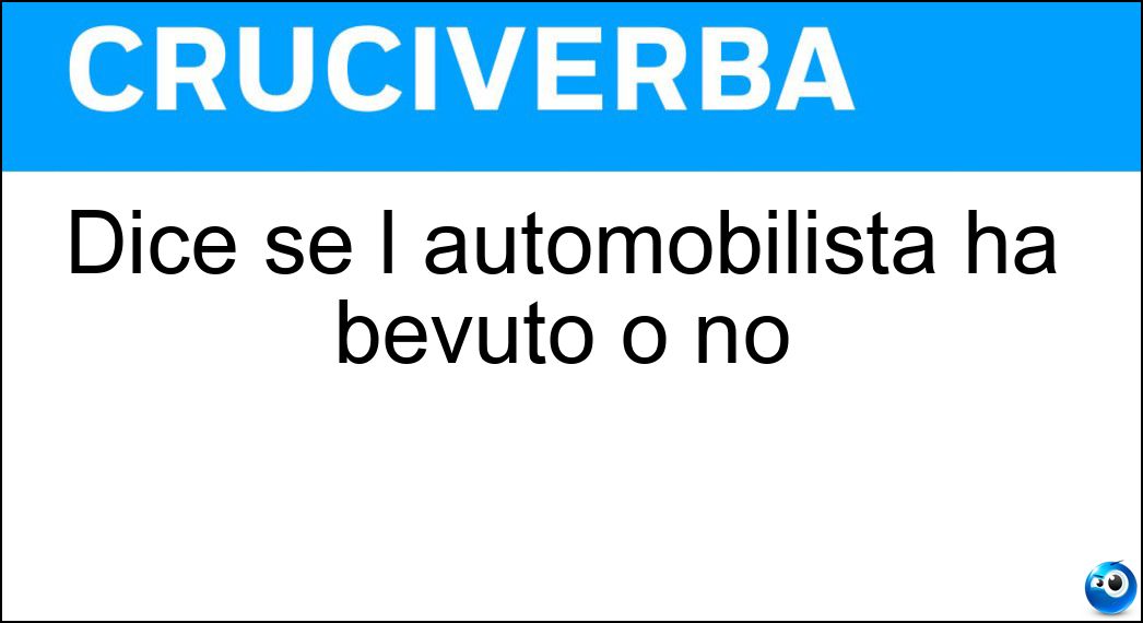 Dice se l automobilista ha bevuto o no