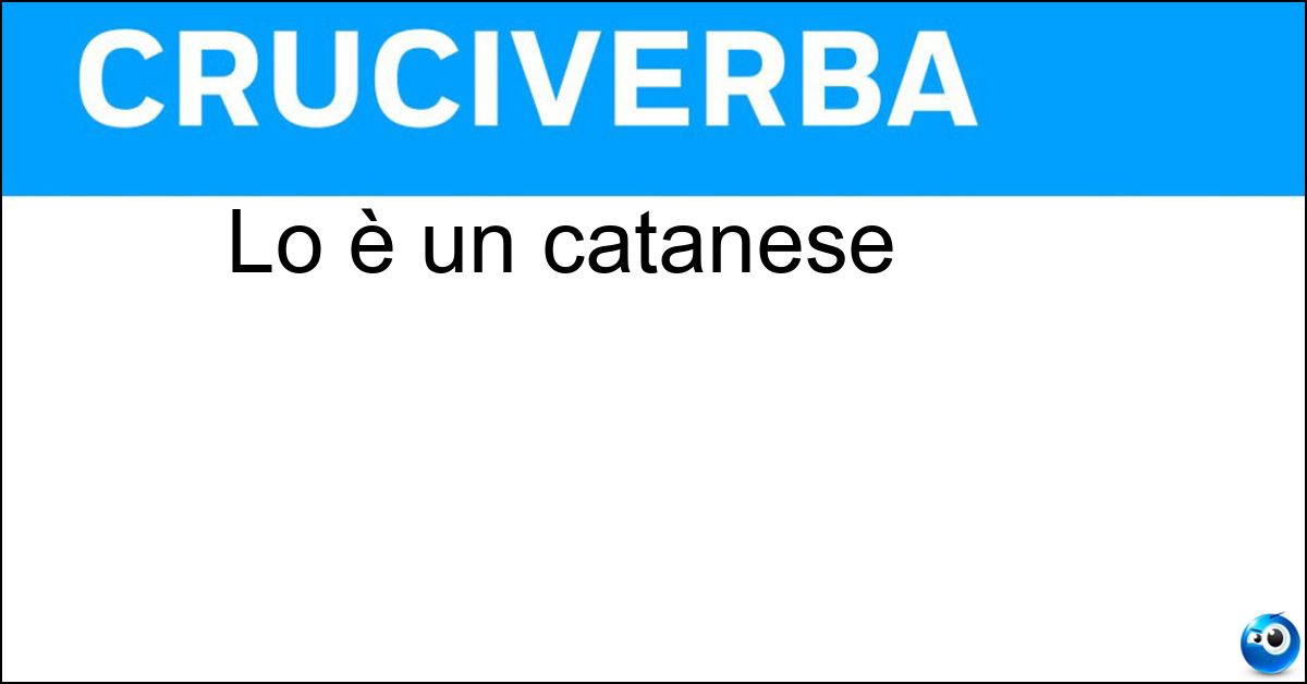 Soluzione Lo è un catanese - Etneo