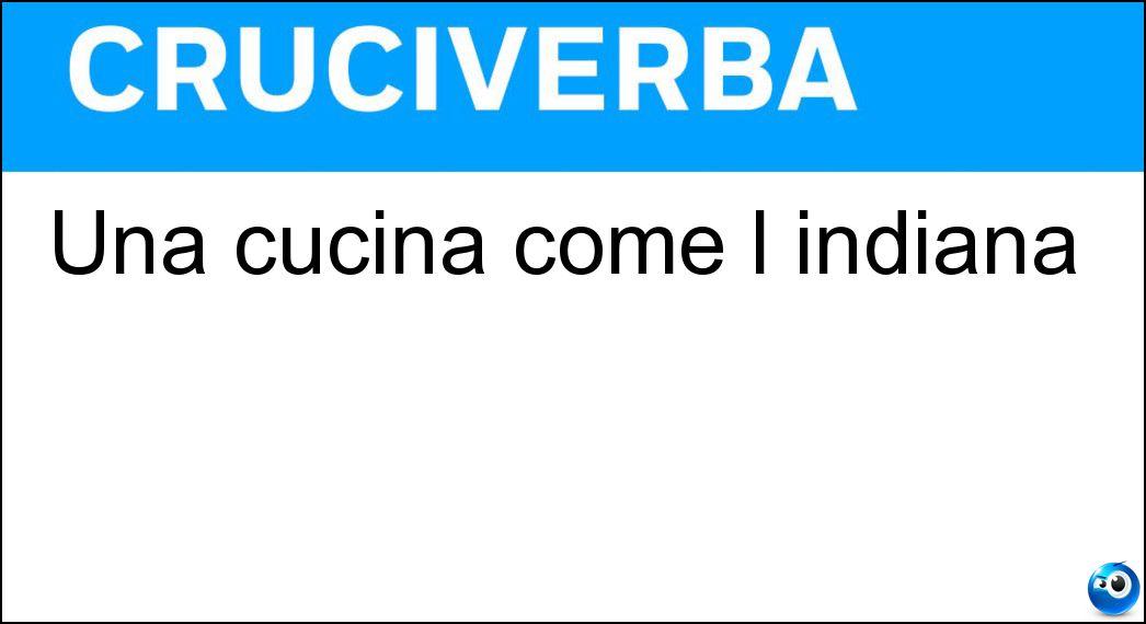 Una cucina come l indiana Soluzione Cruciverba: Una cucina come l indiana - Risposta Etnica