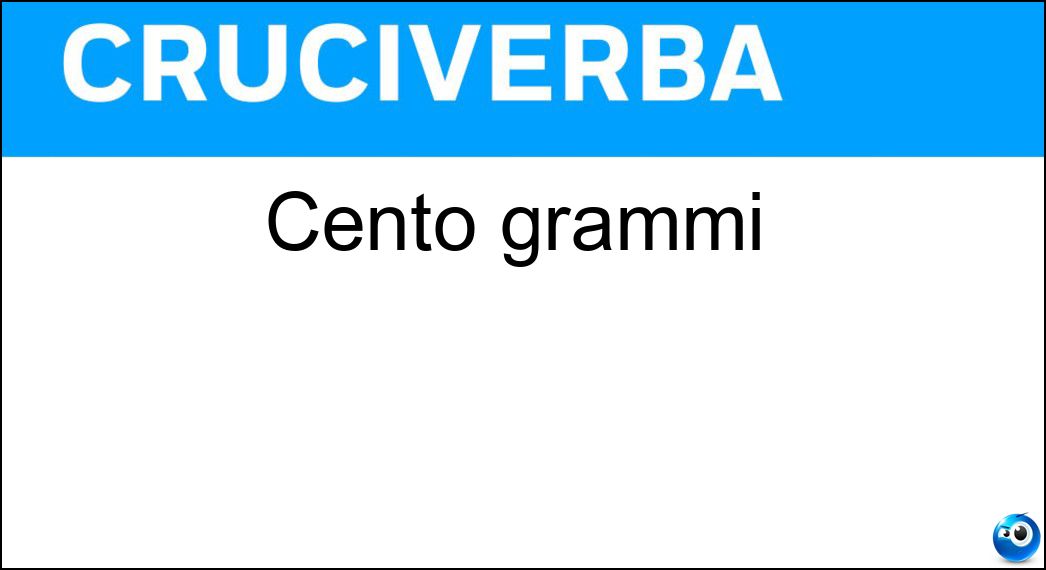 Cento grammi Soluzione Cruciverba: Cento grammi - Risposta Etto
